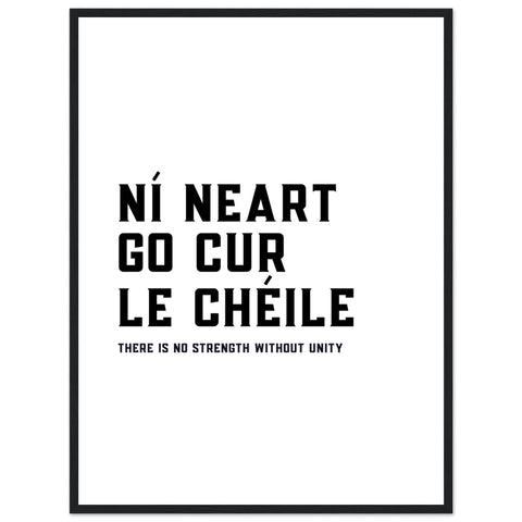 Framed print featuring the Gaelic proverb Ní Neart go Cur le Chéile meaning There's no strength without unity. Elegant design with inspirational message, perfect for any room. Adds a touch of Irish culture to your decor.